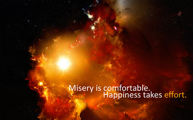 misery-is-comfortable-happiness-takes-effort.jpg